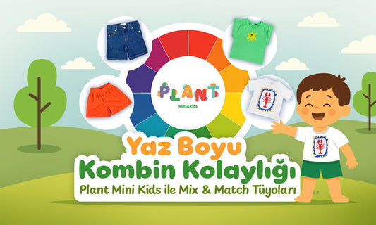 Yaz Boyu Kombin Kolaylığı: Plant Mini Kids ile Mix & Match Tüyoları